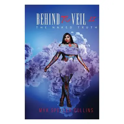 "Behind The Veil: The Naked Truth" - "" ("Speller-Cullins Mya")