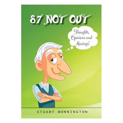 "87 Not Out: Thoughts, Opinions and Musings!" - "" ("Bonnington Stuart")