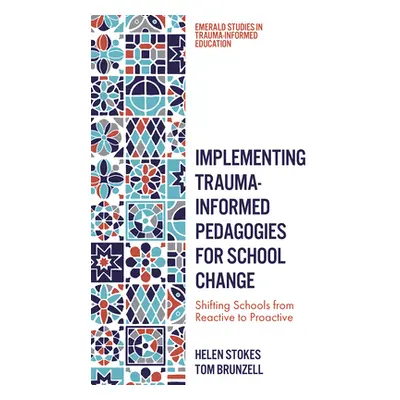 "Implementing Trauma-Informed Pedagogies for School Change: Shifting Schools from Reactive to Pr