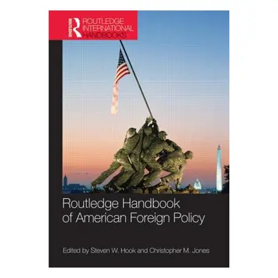 "Routledge Handbook of American Foreign Policy" - "" ("Hook Steven W.")