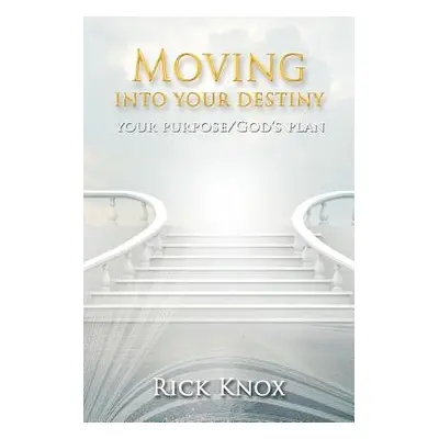 "Your Purpose/God's Plan: Moving Into Your Destiny" - "" ("Knox Rick")