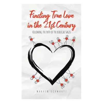 "Finding True Love in the 21st Century: Following the Path of the Biblical Sages" - "" ("Schwart