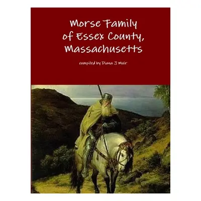 "Morse Family of Essex County, Massachusetts" - "" ("Muir Diana J.")