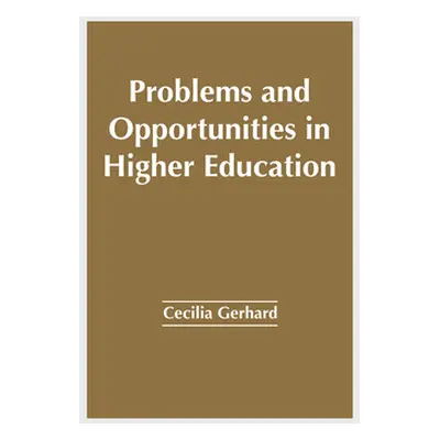 "Problems and Opportunities in Higher Education" - "" ("Gerhard Cecilia")