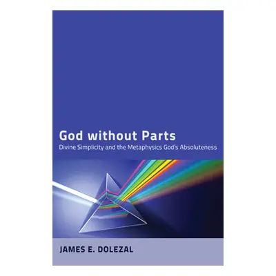 "God without Parts" - "" ("Dolezal James E.")