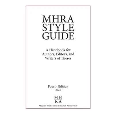 "MHRA Style Guide: A Handbook for Authors, Editors, and Writers of Theses" - "" ("Paver Chloe")