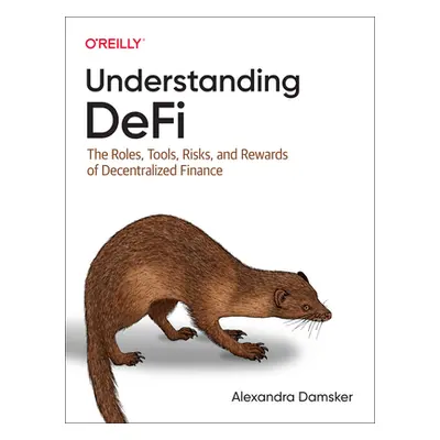 "Understanding Defi: The Roles, Tools, Risks, and Rewards of Decentralized Finance" - "" ("Damsk