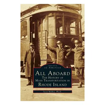 "All Aboard: The History of Mass Transportation in Rhode Island" - "" ("Molloy Scott")