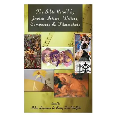 "The Bible Retold by Jewish Artists, Writers, Composers and Filmmakers" - "" ("Leneman Helen")