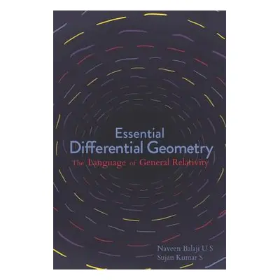 "Essential Differential Geometry: The Language of General Relativity" - "" ("Umasankar Naveen Ba