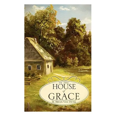 "In The House of Grace" - "" ("Van Dunk M. Brian")