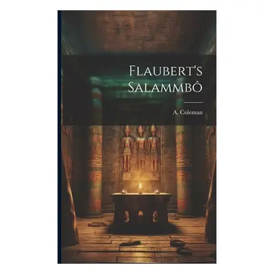 "Flaubert's Salammb" - "" ("Coleman A.")