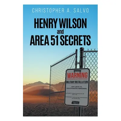 "Henry Wilson and Area 51 Secrets" - "" ("Christopher a Salvo")