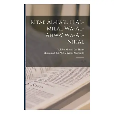 "Kitab al-fasl fi al-milal wa-al-ahwa' wa-al-nihal: 1-2" - "" ("Ibn Hazm 'Ali Ibn Ahmad")