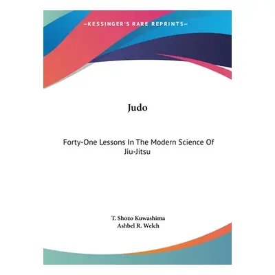 "Judo: Forty-One Lessons In The Modern Science Of Jiu-Jitsu" - "" ("Kuwashima T. Shozo")