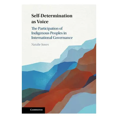 "Self-Determination as Voice: The Participation of Indigenous Peoples in International Governanc