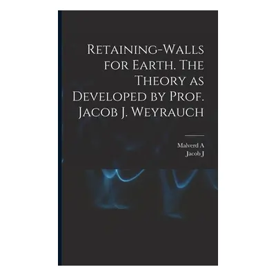 "Retaining-walls for Earth. The Theory as Developed by Prof. Jacob J. Weyrauch" - "" ("Howe Malv