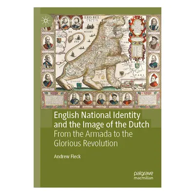 "English National Identity and the Image of the Dutch: From the Armada to the Glorious Revolutio