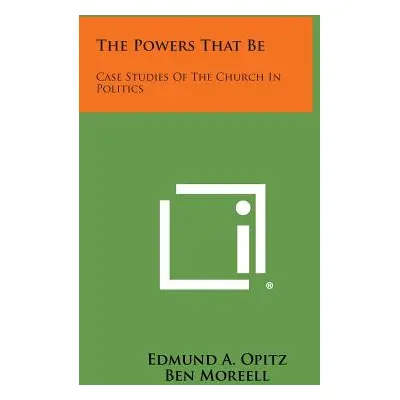 "The Powers That Be: Case Studies of the Church in Politics" - "" ("Opitz Edmund A.")