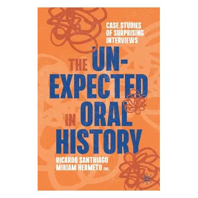 "The Unexpected in Oral History: Case Studies of Surprising Interviews" - "" ("Santhiago Ricardo