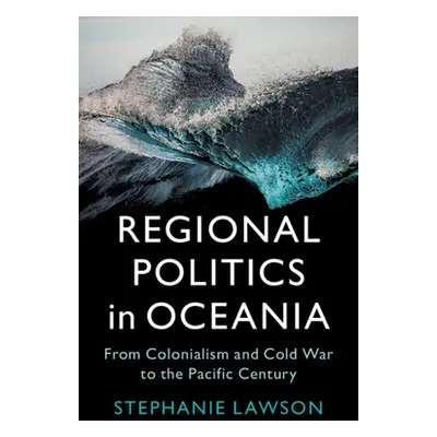 "Regional Politics in Oceania: From Colonialism and Cold War to the Pacific Century" - "" ("Laws