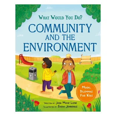 "What would you do?: Community and the Environment" - "Moral dilemmas for kids" ("Lone Jana Mohr