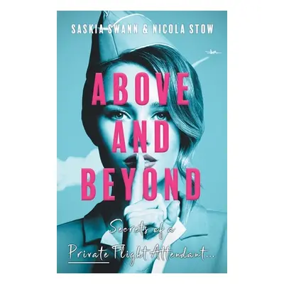 "Above and Beyond: Secrets of a Private Flight Attendant" - "" ("Swann Saskia")