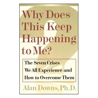 "Why Does This Keep Happening?: The Seven Crises We All Expect and How to Overcome Them" - "" ("