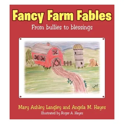 "Fancy Farm Fables: From Bullies to Blessings" - "" ("Langley Mary Ashley")