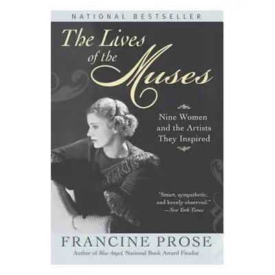 "The Lives of the Muses: Nine Women & the Artists They Inspired" - "" ("Prose Francine")