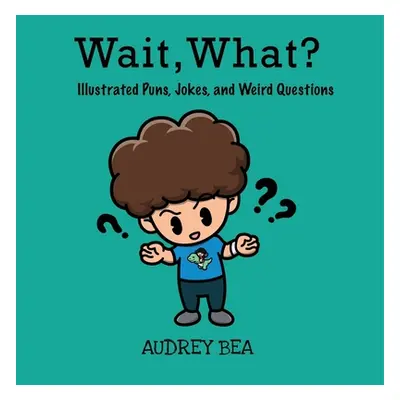 "Wait, What?" - "" ("Bea Audrey")