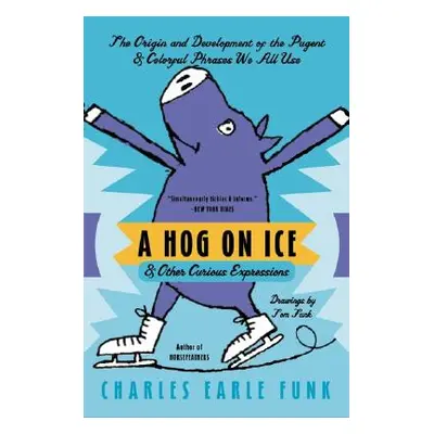 "A Hog on Ice: & Other Curious Expressions" - "" ("Funk Charles E.")