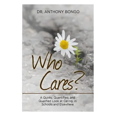 "Who Cares?: A Quirky, Quantified, and Qualified Look at Caring, in Schools and Elsewhere" - "" 