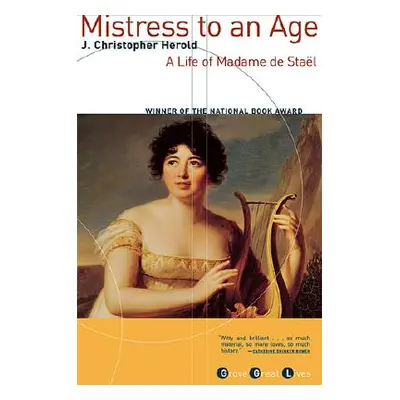 "Mistress to an Age: A Life of Madame de Stal" - "" ("Herold J. Christopher")