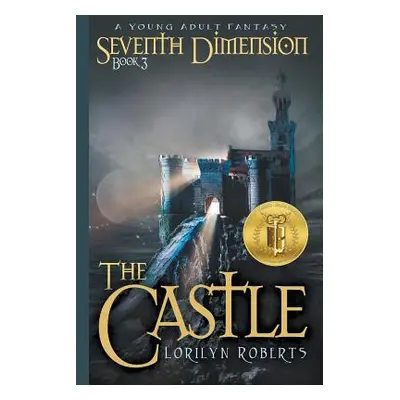 "Seventh Dimension - The Castle: A Young Adult Fantasy" - "" ("Roberts Lorilyn")