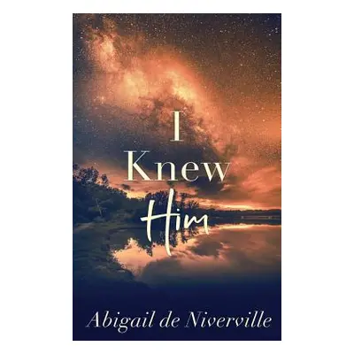 "I Knew Him" - "" ("de Niverville Abigail")