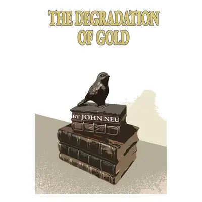 "The Degradation of Gold" - "" ("Neu John")