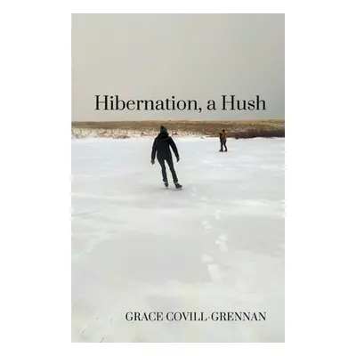 "Hibernation, a Hush" - "" ("Covill-Grennan Grace")