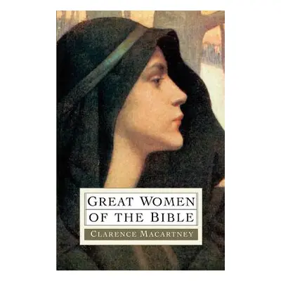 "Great Women of the Bible" - "" ("Macartney Clarence Edward Noble")