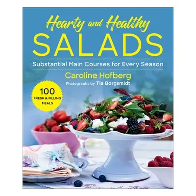 "Healthy and Hearty Salads: Substantial Main Courses for Every Season" - "" ("Hofberg Caroline")