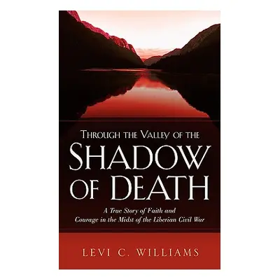 "Through The Valley of the Shadow of Death" - "" ("Williams Levi C.")