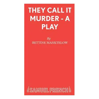 "They Call it Murder - A Play" - "" ("Manktelow Bettine")