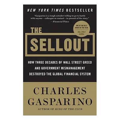 "The Sellout: How Three Decades of Wall Street Greed and Government Mismanagement Destroyed the 