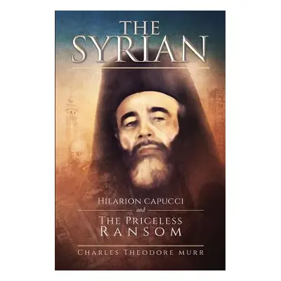 "The Syrian: Hilarion Capucci and the Pricelss Ransom" - "" ("Aguilar Enrique J.")