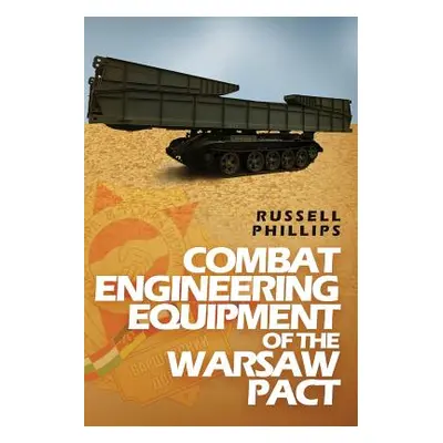 "Combat Engineering Equipment of the Warsaw Pact" - "" ("Phillips Russell")