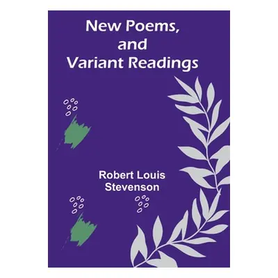 "New Poems, and Variant Readings" - "" ("Stevenson Robert Louis")