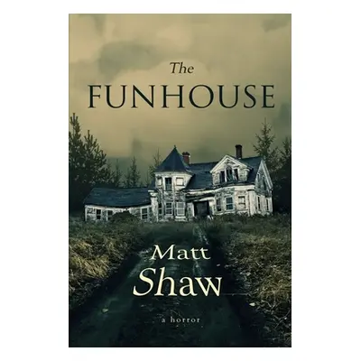 "The Funhouse" - "" ("Shaw Matt")