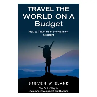 "Travel the World on a Budget: How to Travel Hack the World on a Budget