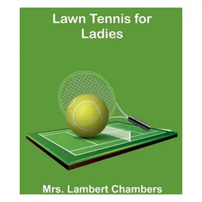 "Lawn Tennis for Ladies" - "" ("Lambert Chambers")