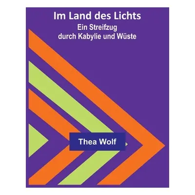 "Im Land des Lichts: Ein Streifzug durch Kabylie und Wste" - "" ("Wolf Thea")